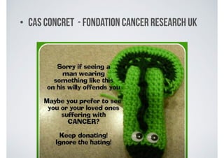 • Cas concret - fondation Cancer Research UK
 