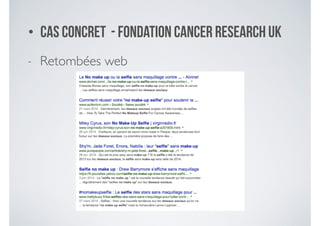 • Cas concret - fondation Cancer Research UK
- Retombées web
 