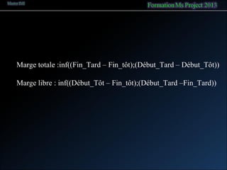Marge totale :inf((Fin_Tard – Fin_tôt);(Début_Tard – Début_Tôt))
Marge libre : inf((Début_Tôt – Fin_tôt);(Début_Tard –Fin_Tard))
 