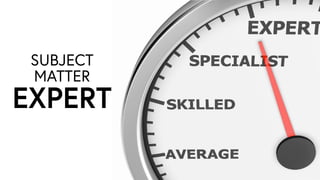 SUBJECT
MATTER
EXPERT
 