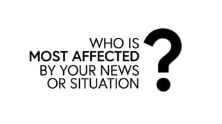WHO IS
MOST AFFECTED
BY YOUR NEWS
OR SITUATION ?
 