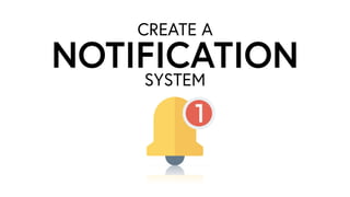 SYSTEM
NOTIFICATION
CREATE A
 