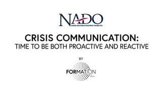 CRISIS COMMUNICATION:
TIME TO BE BOTH PROACTIVE AND REACTIVE
BY
 