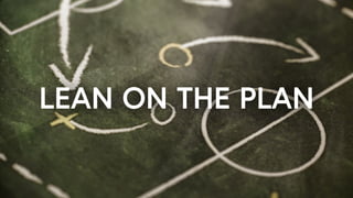 LEAN ON THE PLAN
 