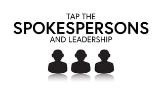 AND LEADERSHIP
SPOKESPERSONS
TAP THE
 