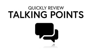 QUICKLY REVIEW
TALKING POINTS
 