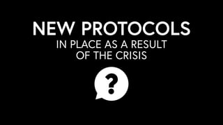 IN PLACE AS A RESULT
OF THE CRISIS
NEW PROTOCOLS
 