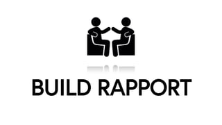 BUILD RAPPORT
 