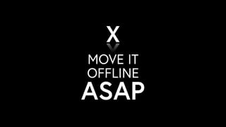 MOVE IT
OFFLINE
ASAP
X
 