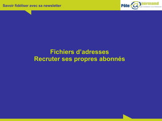 Fichiers d’adresses Recruter ses propres abonnés 