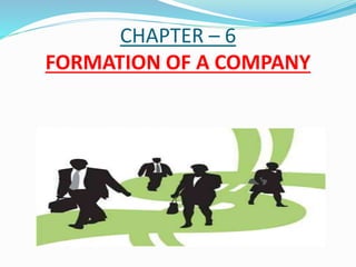 CHAPTER – 6
FORMATION OF A COMPANY
 