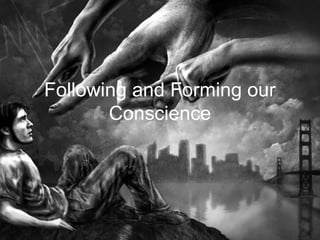Following and Forming our
Conscience
 