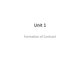 Unit 1
Formation of Contract
 
