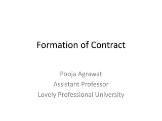 Formation of Contract
Pooja Agrawat
Assistant Professor
Lovely Professional University
 