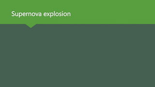 Supernova explosion
 