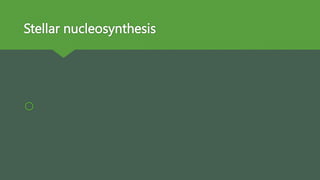 Stellar nucleosynthesis

 