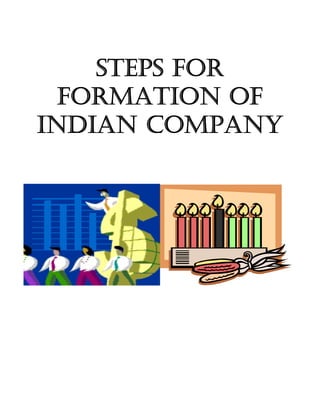  
 
 
                       


             STEPS FOR
           FORMATION OF
         INDIAN COMPANY
                           




                               
 