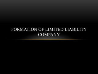 FORMATION OF LIMITED LIABILITY
COMPANY
 