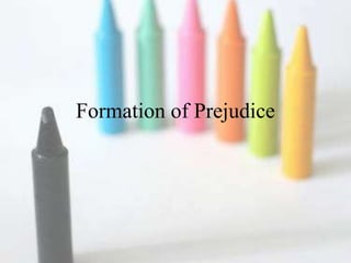 Formation of Prejudice
 