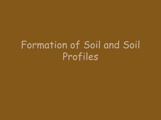 Formation of Soil and Soil Profiles 