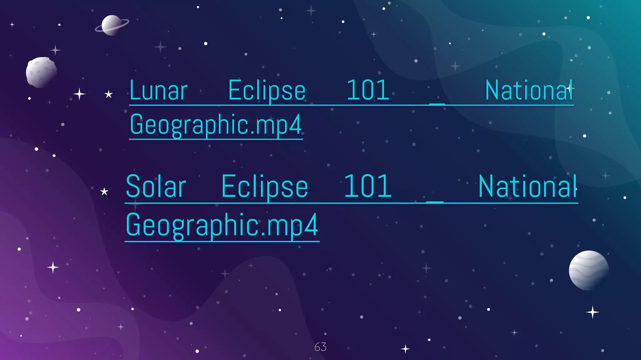 ⋆ Lunar Eclipse 101 _ National
Geographic.mp4
⋆ Solar Eclipse 101 _ National
Geographic.mp4
63
 