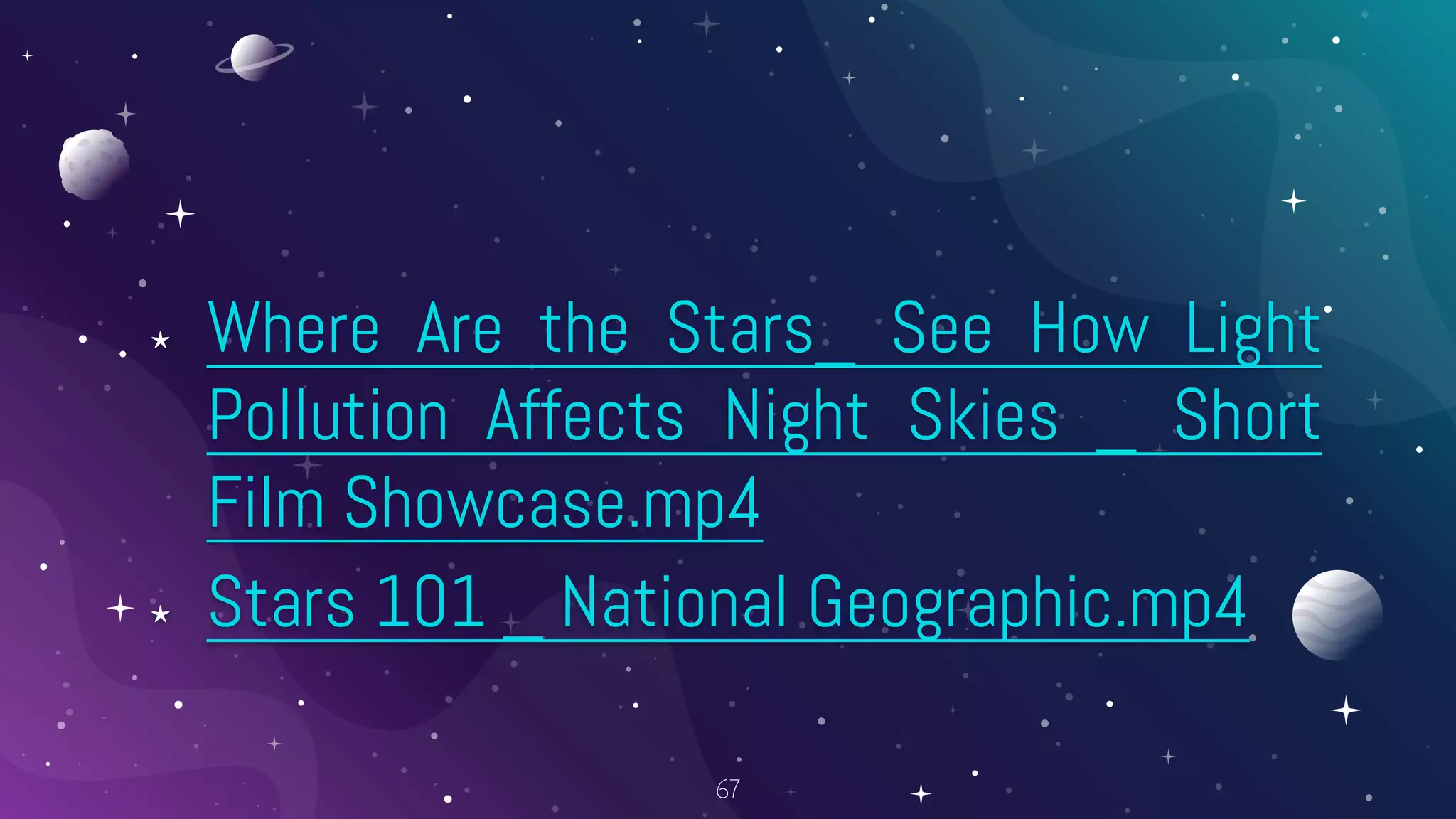 ⋆ Where Are the Stars_ See How Light
Pollution Affects Night Skies _ Short
Film Showcase.mp4
⋆ Stars 101 _ National Geographic.mp4
67
 
