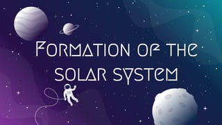 Formation of the
solar system
 