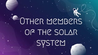 Other members
of the solar
system
36
 