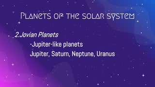 Planets of the solar system
2.Jovian Planets
-Jupiter-like planets
Jupiter, Saturn, Neptune, Uranus
4
 
