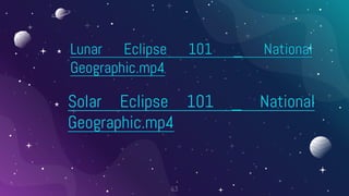 ⋆ Lunar Eclipse 101 _ National
Geographic.mp4
⋆ Solar Eclipse 101 _ National
Geographic.mp4
63
 