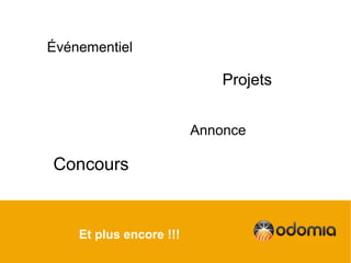 Événementiel

                             Projets


                         Annonce

Concours


    Et plus encore !!!
 