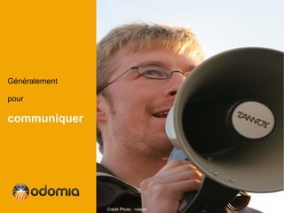 Généralement

pour

communiquer




               Crédit Photo : roland
 