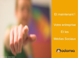 Et maintenant !


                             Votre entreprise

                                  Et les

                             Médias Sociaux




Crédit photo : Chris Owens
 