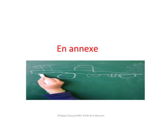 En annexe
Philippe Clauzard MCF IUFM de la Réunion
 