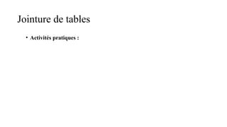 Jointure de tables
• Activités pratiques :
 