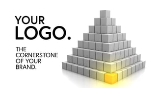 YOUR
LOGO.
THE
CORNERSTONE
OF YOUR
BRAND.
 