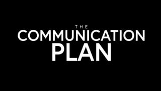 PLAN
T H E
COMMUNICATION
 