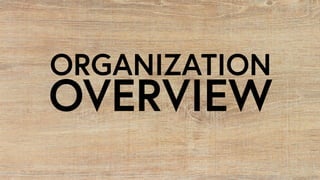 OVERVIEW
ORGANIZATION
 