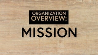 MISSION
OVERVIEW:
ORGANIZATION
 
