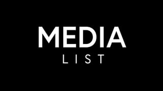 MEDIA
L I S T
 