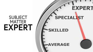 SUBJECT
MATTER
EXPERT
 