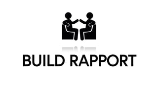 BUILD RAPPORT
 