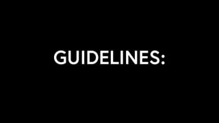GUIDELINES:
 
