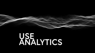 USE
ANALYTICS
 