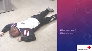  Que voyez – vous ?
 Que feriez-vous ?
 