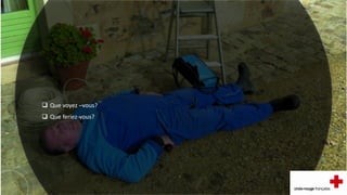  Que voyez –vous?
 Que feriez-vous?
 