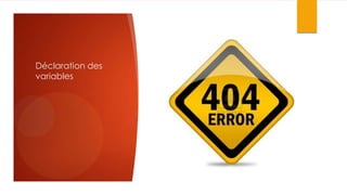 Déclaration des
variables

 