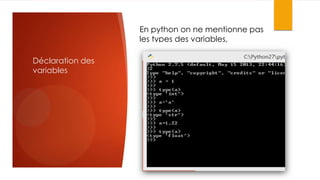 En python on ne mentionne pas
les types des variables,
Déclaration des
variables

 