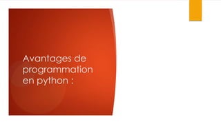 Avantages de
programmation
en python :

 