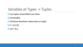 Variables et Types -> Tuples
 Les tuples ressemblent aux listes.
 Immutable.
 Certaines fonctions retournent un tuple.
...